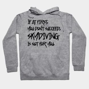 If At First, You Don't Succeed, Skydiving Is Not For You Hoodie